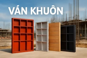Sản xuất gia công ván khuôn công trình chất lượng cao, giá tốt